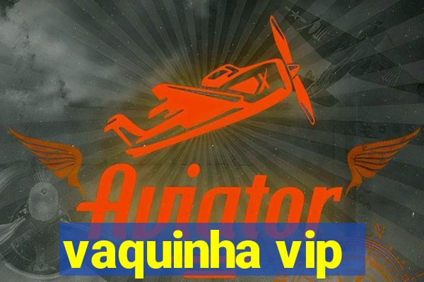 vaquinha vip